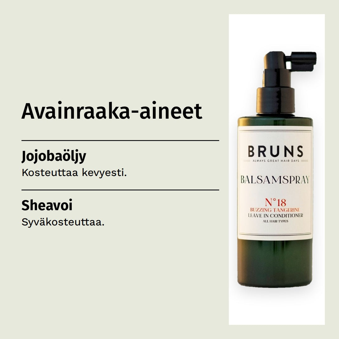 BRUNS Products Nr18 Exciting Tangerine Balsamspray 200ml. Avainraaka-aineet. Jojobaöljy: Kosteuttaa kevyesti. Sheavoi: Syväkosteuttaa.