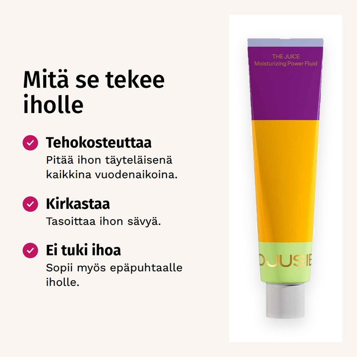 Djusie The Juice Moisturizing Power Fluid Kosteusvoide 50ml. Mitä se tekee iholle. Tehokosteuttaa: Pitää ihon täyteläisenä kaikkina vuodenaikoina. Kirkastaa: Tasoittaa ihon sävyä. Ei tuki ihoa: Sopii myös epäpuhtaalle iholle.