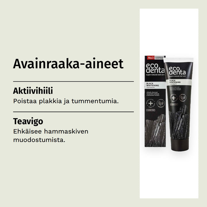 Ecodenta Black Whitening Hammastahna 100ml. Avainraaka-aineet. Aktiivihiili: Poistaa plakkia ja tummentumia. Teavigo: Ehkäisee hammaskiven muodostumista.