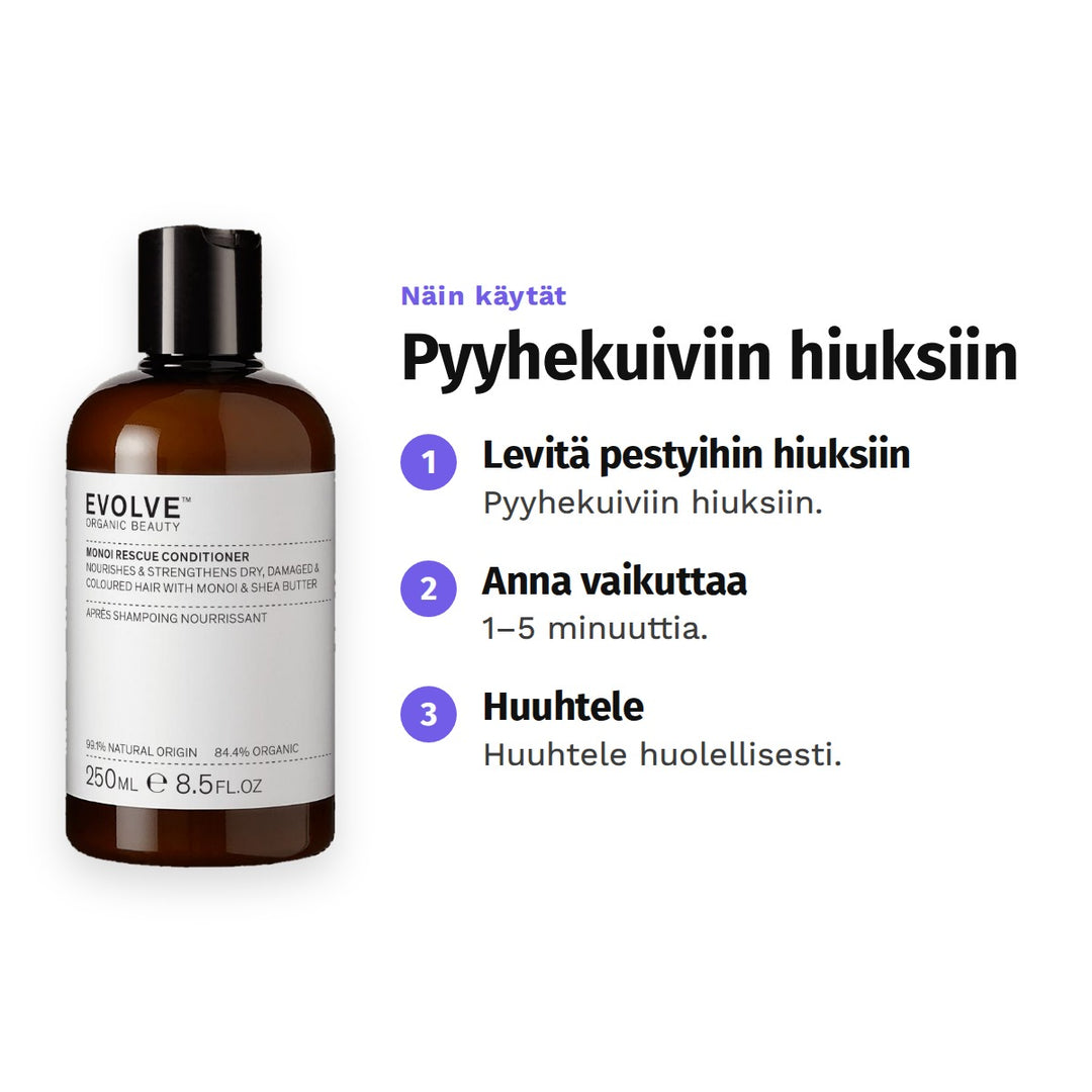 Evolve Monoi Rescue Conditioner 250 ml, käyttö: 1. Levitä pestyihin hiuksiin: Pyyhekuiviin hiuksiin. 2. Anna vaikuttaa: 1–5 minuuttia. 3. Huuhtele: Huuhtele huolellisesti.