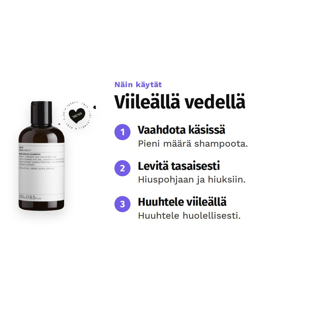 Evolve Monoi Rescue Shampoo 250 ml, käyttö: 1. Vaahdota käsissä: Pieni määrä shampoota. 2. Levitä tasaisesti: Hiuspohjaan ja hiuksiin. 3. Huuhtele viileällä: Huuhtele huolellisesti.