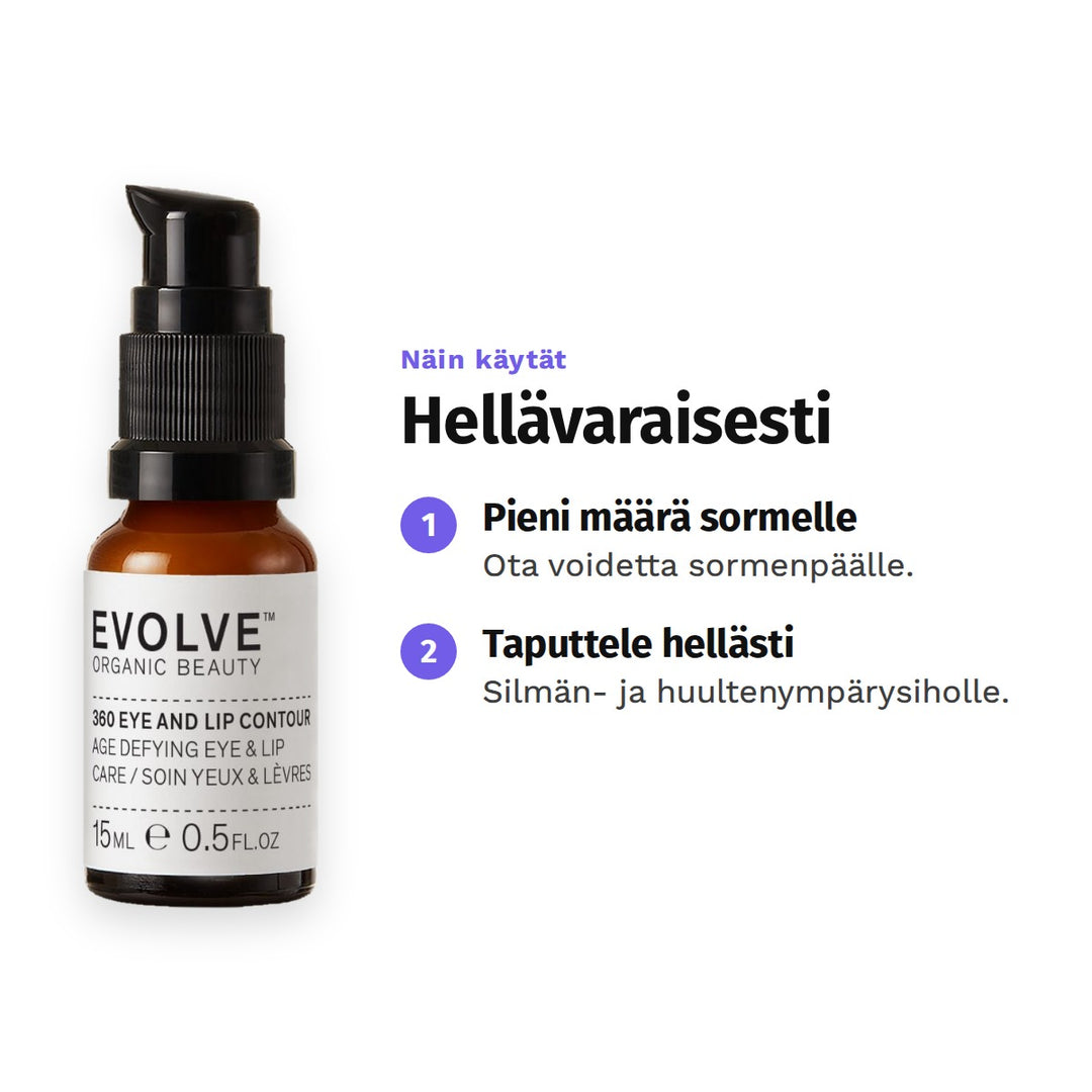 Evolve 360 Eye &amp; Lip Contour 15 ml, käyttö: 1. Pieni määrä sormelle: Ota voidetta sormenpäälle. 2. Taputtele hellästi: Silmän- ja huultenympärysiholle.