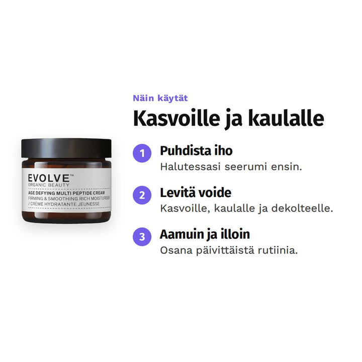 Evolve Age Defying Multi Peptide Cream 60 ml, käyttö: 1. Puhdista iho: Halutessasi seerumi ensin. 2. Levitä voide: Kasvoille, kaulalle ja dekolteelle. 3. Aamuin ja illoin: Osana päivittäistä rutiinia.