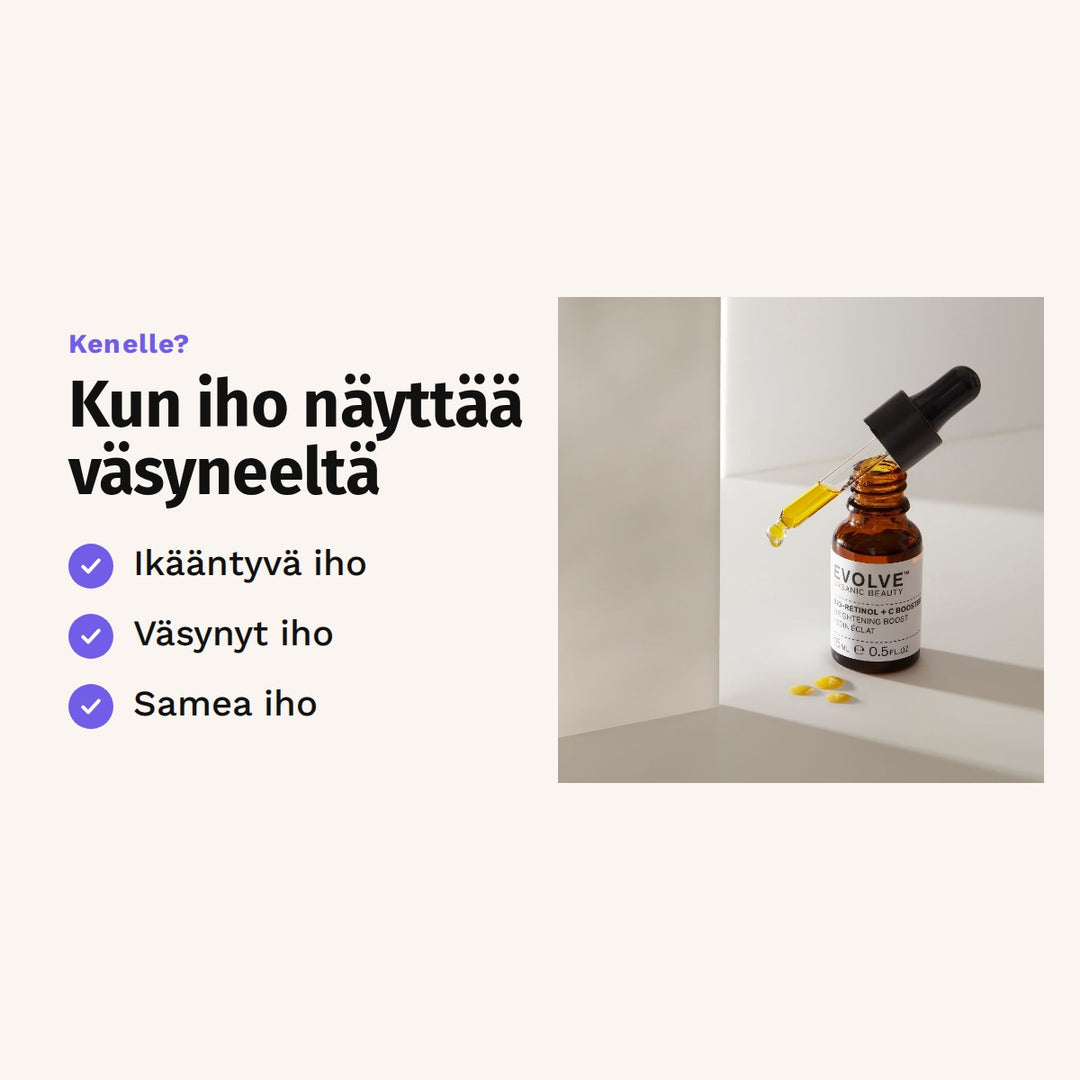 Evolve Organic Beauty Bio-Retinol + C Booster 15ml. Kenelle? Kun iho näyttää väsyneeltä: ikääntyvä iho, väsynyt iho, samea iho.