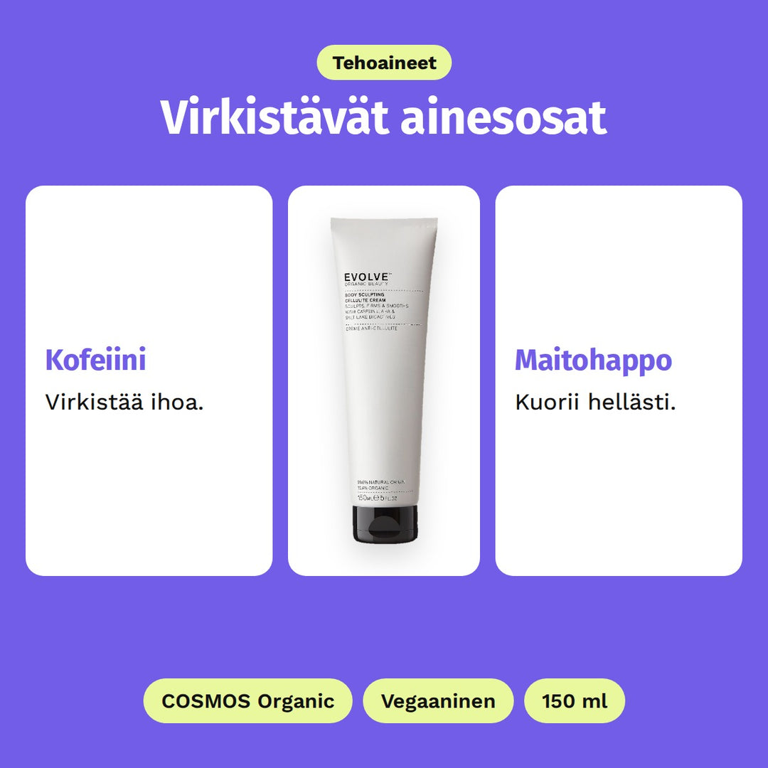 Evolve Body Sculpting Cream 150 ml, tehoaineet: Kofeiini ja Maitohappo. COSMOS Organic, Vegaaninen ja 150 ml.