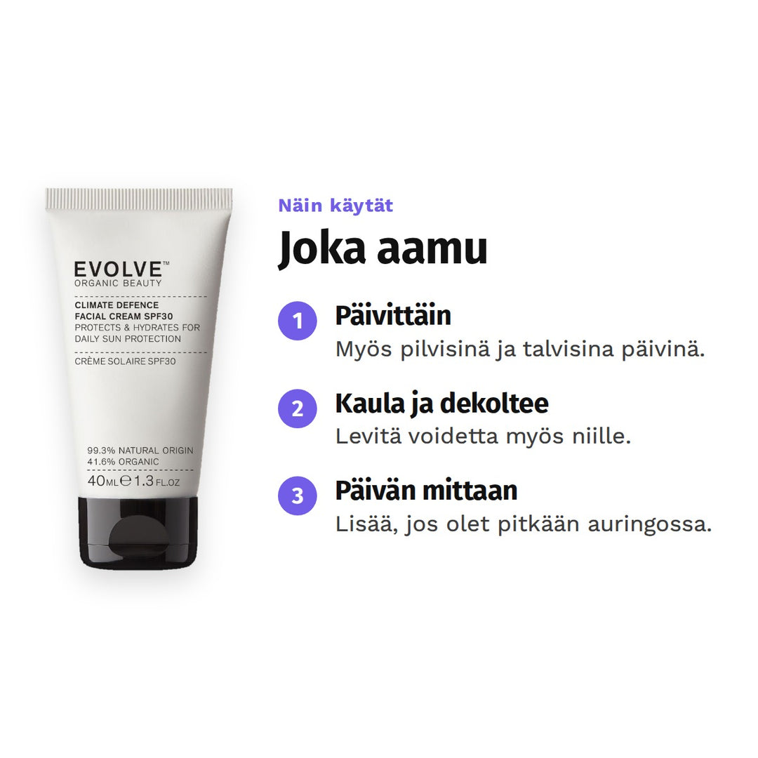 Evolve Climate Defence SPF30 Cream 40 ml, käyttö: 1. Päivittäin: Myös pilvisinä ja talvisina päivinä. 2. Kaula ja dekoltee: Levitä voidetta myös niille. 3. Päivän mittaan: Lisää, jos olet pitkään auringossa.
