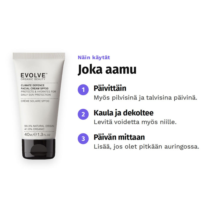 Evolve Climate Defence SPF30 Cream 40 ml, käyttö: 1. Päivittäin: Myös pilvisinä ja talvisina päivinä. 2. Kaula ja dekoltee: Levitä voidetta myös niille. 3. Päivän mittaan: Lisää, jos olet pitkään auringossa.