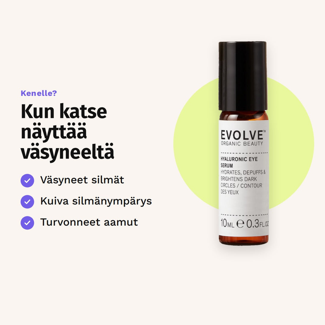 Evolve Hyaluronic Eye Serum 10 ml sopii: väsyneet silmät, kuiva silmänympärys ja turvonneet aamut.