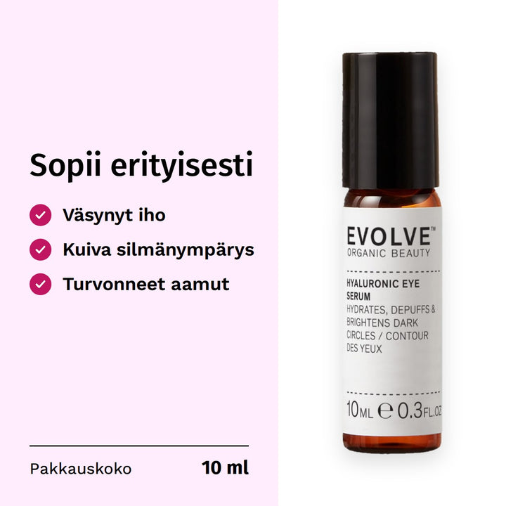 Evolve Organic Beauty Hyaluronic Eye Serum Silmänympärysseerumi 10ml. Sopii erityisesti: väsynyt iho, kuiva silmänympärys, turvonneet aamut. Pakkauskoko 10 ml.