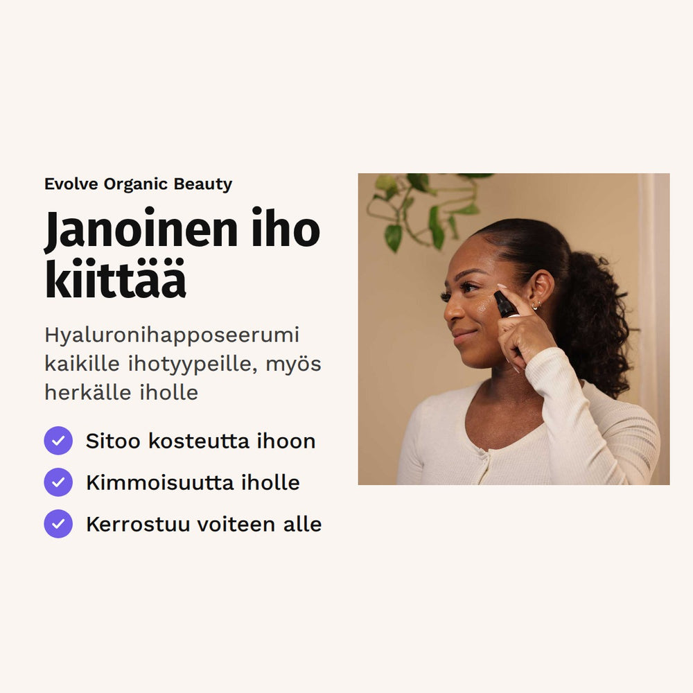 Evolve Hyaluronihapposeerumi 30 ml. Janoinen iho kiittää. Hyaluronihapposeerumi kaikille ihotyypeille, myös herkälle iholle. Kuvassa nainen levittää seerumia poskelleen.