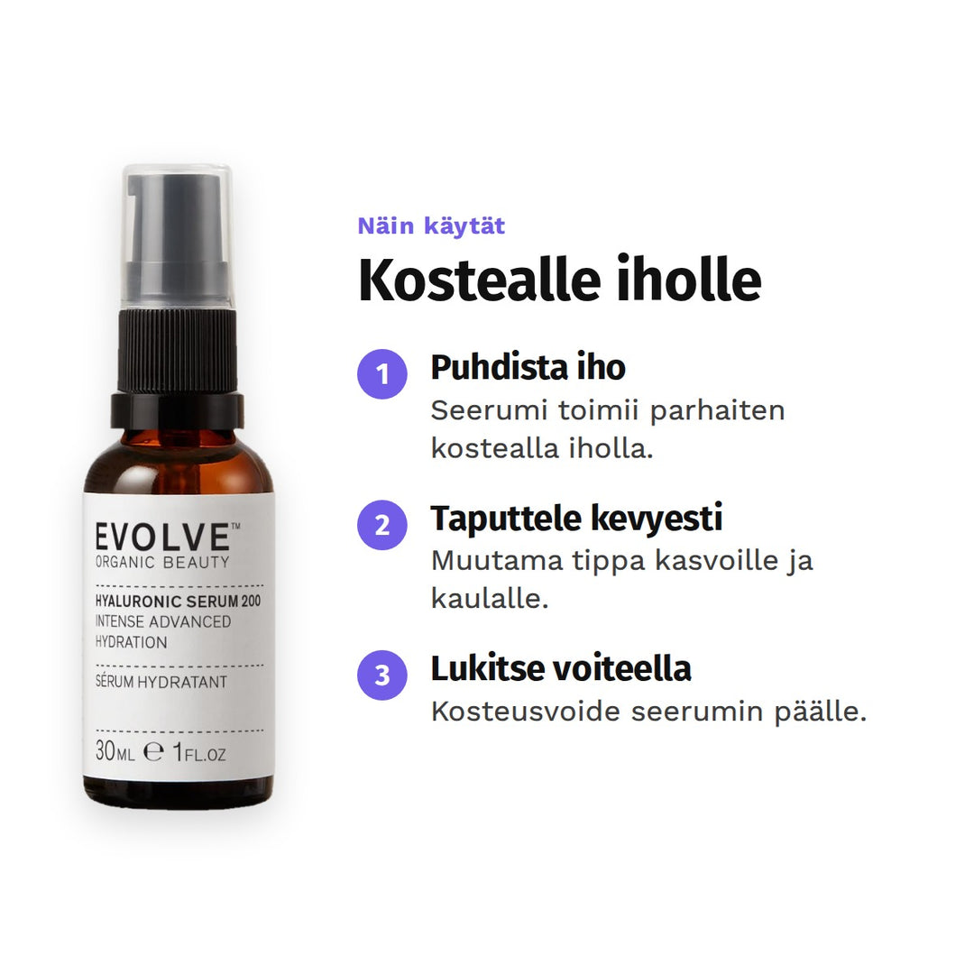 Evolve Hyaluronihapposeerumi 30 ml, käyttö: 1. Puhdista iho: Seerumi toimii parhaiten kostealla iholla. 2. Taputtele kevyesti: Muutama tippa kasvoille ja kaulalle. 3. Lukitse voiteella: Kosteusvoide seerumin päälle.