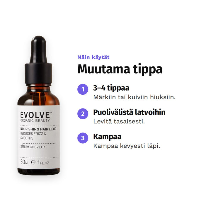 Evolve Nourishing Hair Elixir 30 ml, käyttö: 1. 3–4 tippaa: Märkiin tai kuiviin hiuksiin. 2. Puolivälistä latvoihin: Levitä tasaisesti. 3. Kampaa: Kampaa kevyesti läpi.