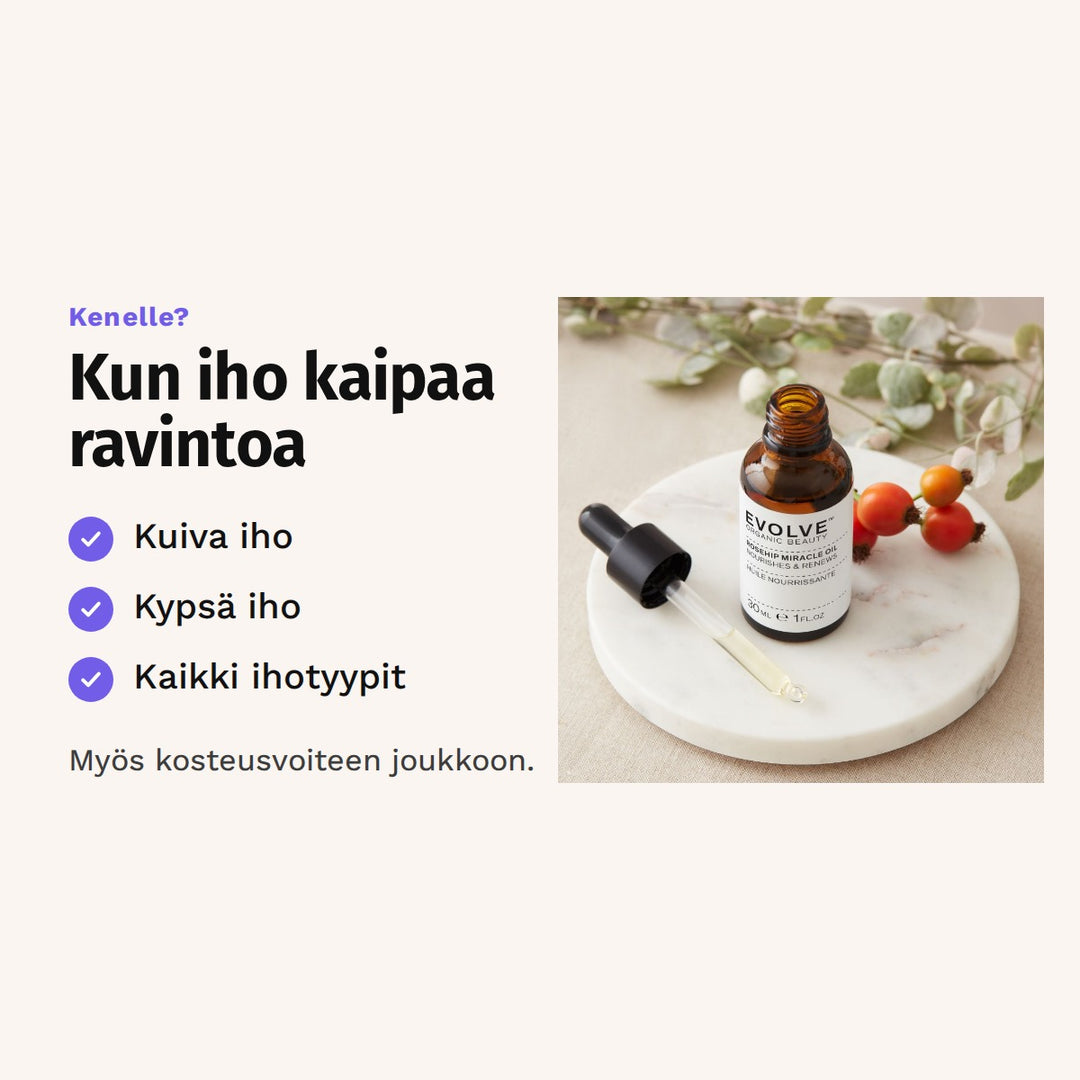Evolve Rosehip Miracle Oil 30 ml sopii: kuiva iho, kypsä iho ja kaikki ihotyypit.
