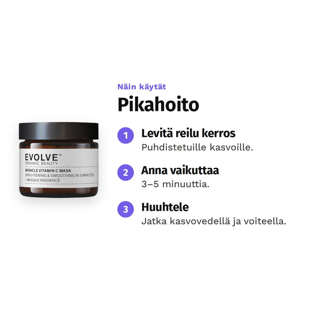 Evolve Miracle Vitamin C Mask 60 ml, käyttö: 1. Levitä reilu kerros: Puhdistetuille kasvoille. 2. Anna vaikuttaa: 3–5 minuuttia. 3. Huuhtele: Jatka kasvovedellä ja voiteella.