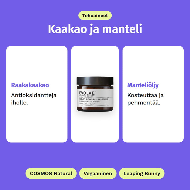 Evolve Radiant Glow 2-in-1 Mask Scrub 60 ml, tehoaineet: Raakakaakao ja Manteliöljy. COSMOS Natural, Vegaaninen ja Leaping Bunny.