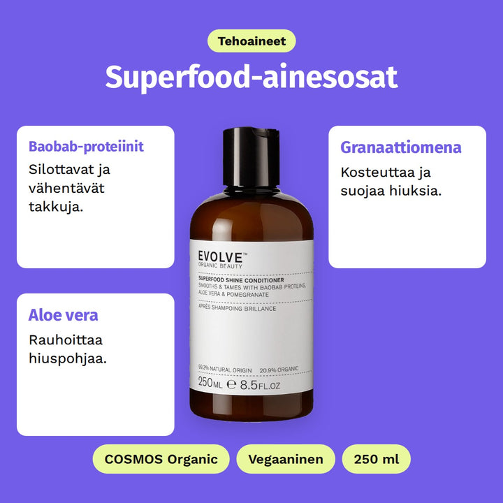 Evolve Superfood Shine Conditioner 250 ml, tehoaineet: Baobab-proteiinit, Granaattiomena ja Aloe vera. COSMOS Organic, Vegaaninen ja 250 ml.