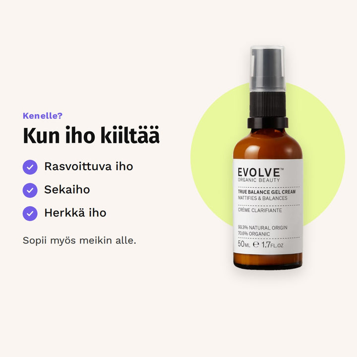 Evolve True Balance Gel Cream 50 ml sopii: rasvoittuva iho, sekaiho ja herkkä iho.