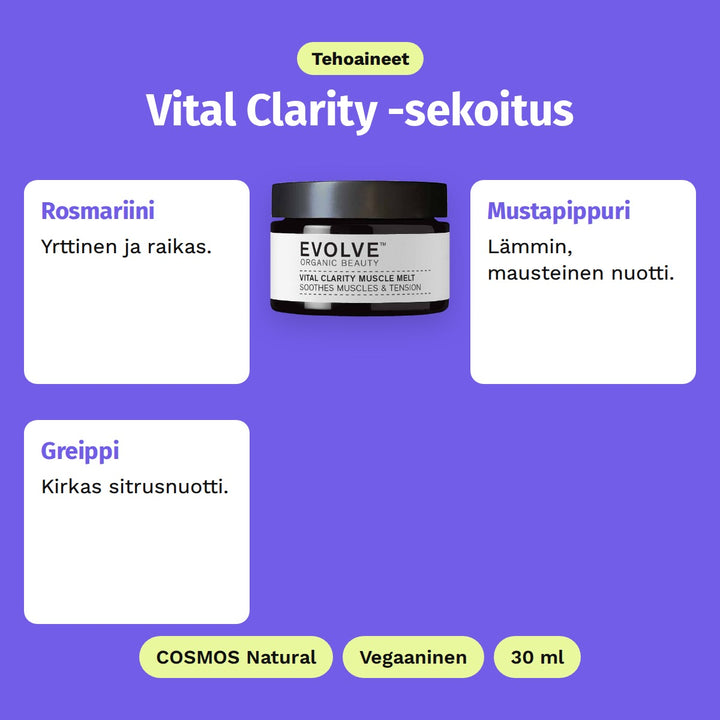 Evolve Vital Clarity Muscle Melt 30 ml, tehoaineet: Rosmariini, Mustapippuri ja Greippi. COSMOS Natural, Vegaaninen ja 30 ml.
