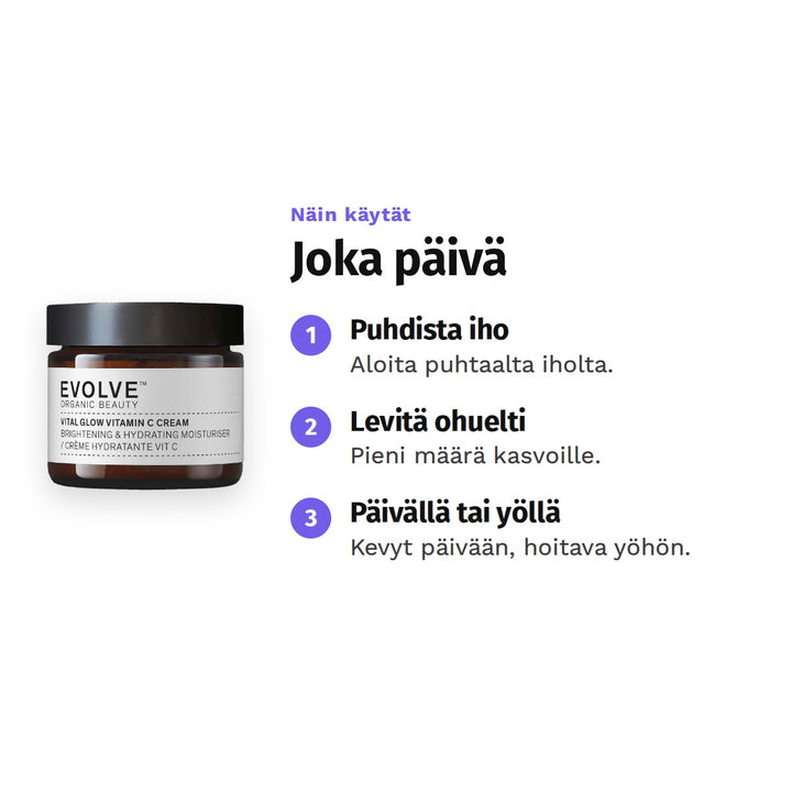 Evolve Vital Glow Vitamin C Cream 60 ml, käyttö: 1. Puhdista iho: Aloita puhtaalta iholta. 2. Levitä ohuelti: Pieni määrä kasvoille. 3. Päivällä tai yöllä: Kevyt päivään, hoitava yöhön.